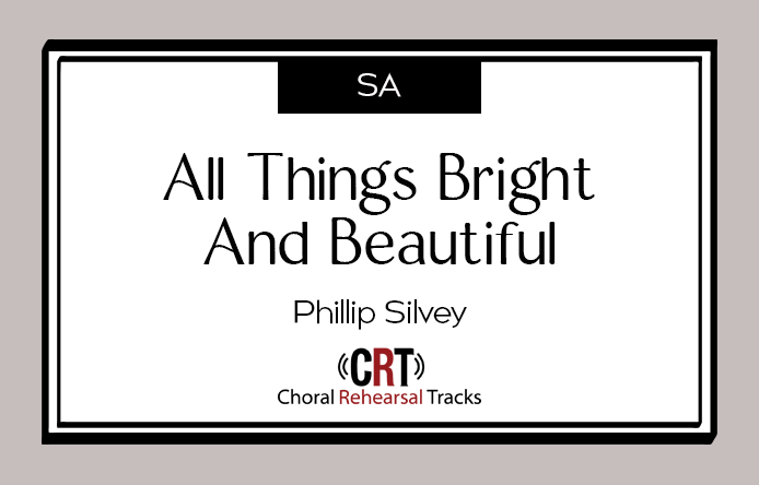 All Things Bright and Beautiful - Silvey - SA Choral Rehearsal Tracks