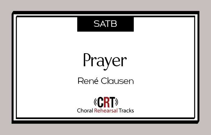 Prayer - Rene Clausen - SATB - Choral Rehearsal Tracks