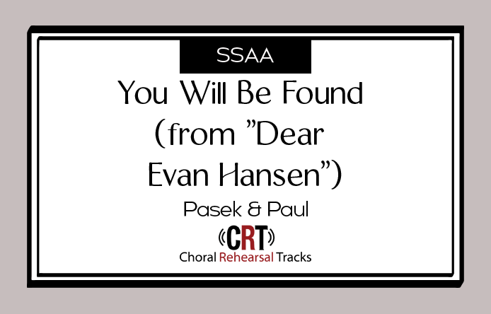 You Will Be Found Choral Rehearsal Tracks - SSA Arrangement